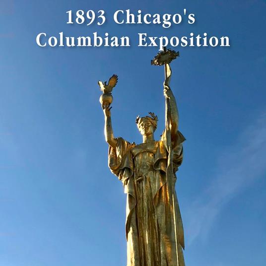 1893 Chicago's Columbian Exposition