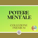 POTERE MENTALE: COLLEZIONE PREMIUM (3 LIBRI)