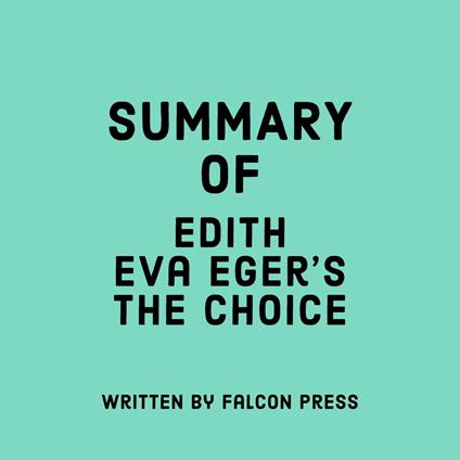 Summary of Edith Eva Eger’s The Choice