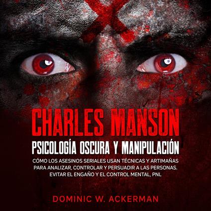 Charles Manson - Psicología Oscura y Manipulación