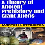 Theory of Ancient Prehistory and Giant Aliens, A