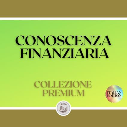 CONOSCENZA FINANZIARIA: COLLEZIONE PREMIUM (3 LIBRI)