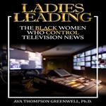 Ladies Leading: The Black Women Who Control Television News