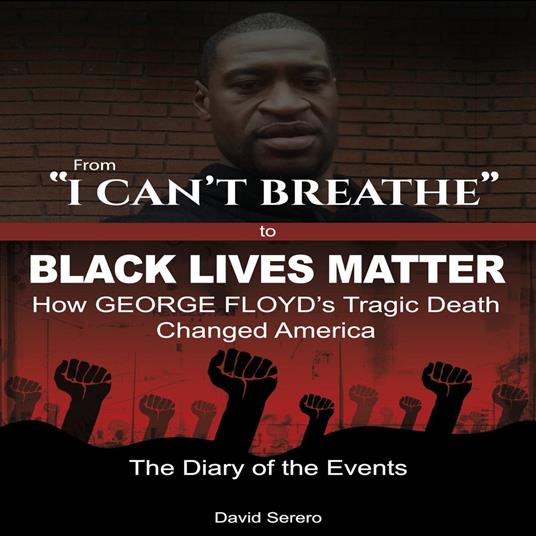 From 'I Can't Breathe' to 'Black Lives Matter': How George Floyd's Tragic Death Changed America