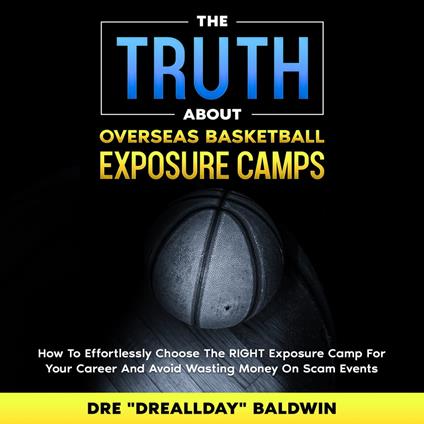 Truth About Overseas Basketball Exposure Camps, The