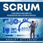 Scrum: Lo que necesita saber sobre esta metodología ágil para la gestión de proyectos