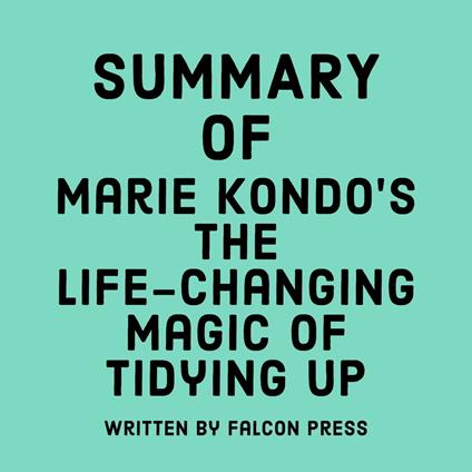 Summary of Marie Kondo's The Life-Changing Magic of Tidying Up