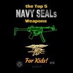 Top 5 Navy SEALs Weapons for Kids!, The