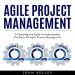 AGILE PROJECT MANAGEMENT : A Comprehensive Guide To Understanding The Basic Of Agile Project Management