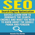 SEO: Search Engine Optimization - Quickly Learn How to Dominate the Search Engines and What You Need to Know About the Google Panda and Penguin