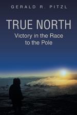 True North: Victory in the Race to the Pole