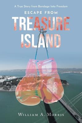 Escape from Treasure Island: A True Story from Bondage Into Freedom - William Morris - cover