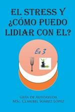 El Stress y ?como puedo lidiar con el?: Guia de autoayuda