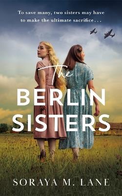 The Berlin Sisters - Soraya M. Lane - cover