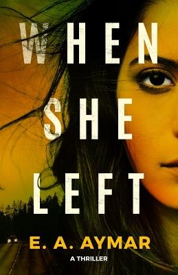 When She Left: A Thriller - E.A. Aymar - cover