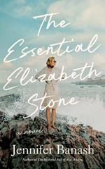 The Essential Elizabeth Stone: A Novel