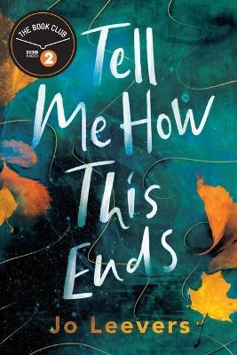 Tell Me How This Ends: A BBC Radio 2 Book Club Pick - Jo Leevers - Libro in  lingua inglese - Amazon Publishing - | IBS