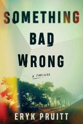 Something Bad Wrong: A Thriller - Eryk Pruitt - cover