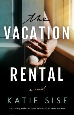 The Vacation Rental: A Novel - Katie Sise - cover