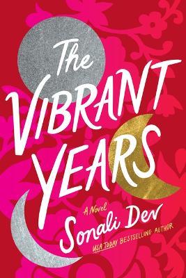The Vibrant Years: A Novel - Sonali Dev - cover