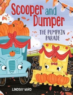 Scooper and Dumper The Pumpkin Parade - Lindsay Ward - cover