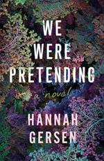 We Were Pretending: A Novel