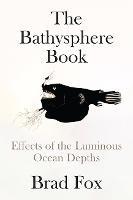 The Bathysphere Book: First Sight of the Ocean Depths - Brad Fox - cover