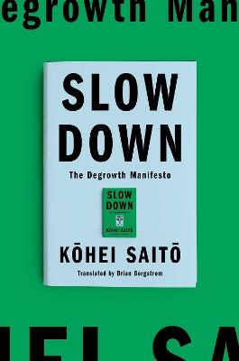 Slow Down: The Degrowth Manifesto - KOHEI SAITO - cover