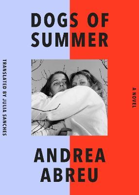 Dogs of Summer: A Novel - Andrea Abreu - cover
