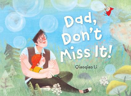 Dad, Don't Miss It! - Qiaoqiao Li - ebook