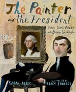 The Painter and the President: Gilbert Stuart's Brush with George Washington