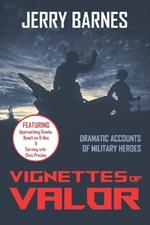 Vignettes of Valor: Dramatic Accounts Of Military Heroes