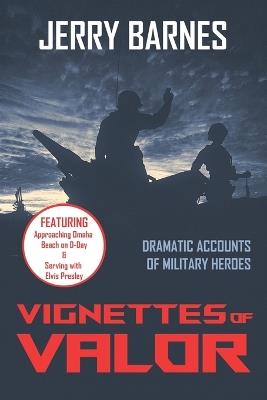 Vignettes of Valor: Dramatic Accounts Of Military Heroes - Jerry Barnes - cover