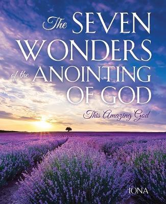 The Seven Wonders of the Anointing of God: This Amazing God - Iona - cover