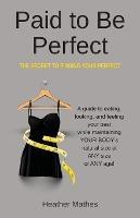 Paid to Be Perfect: The Secret to Finding Your Perfect