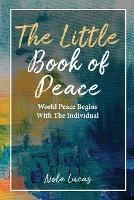 The Little Book of Peace: World Peace Begins With The Individual