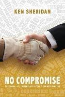 No Compromise: The Truth About Workplace Safety and Business Success - Ken Sheridan - cover