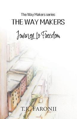 The Waymakers: A Journey to Freedom - T R Faronii - cover