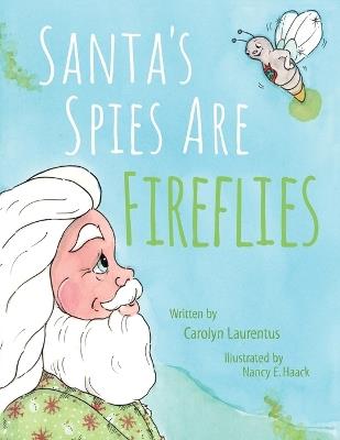 Santa's Spies Are Fireflies - Carolyn Laurentus - cover