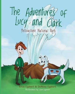 The Adventures of Lucy and Clark: Yellowstone National Park - Erica Cyphert,Joanna Cyphert - cover