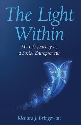 The Light Within: My Life Journey as a Social Entrepreneur - Richard J Bringewatt - cover