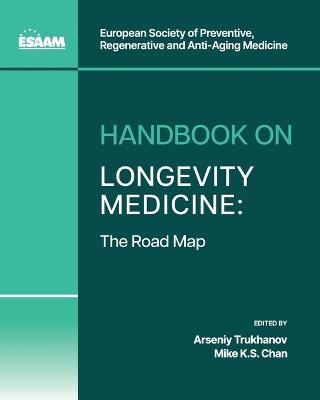 Handbook on Longevity Medicine: The Road Map - Arseniy Trukhanov,Mike K S Chan,Yuriy Nalapko - cover