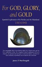 For God, Glory, and Gold: The Narv?ez Expedition and Those That Followed: 1528-1543