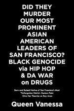 Did They Murder Our Most Prominent Asian American Leaders of San Francisco? Black Genocide Via Hip Hop & Da War on Drugs: Born and Raised Native of San Francisco's Most 