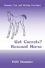 Got Carrots? Rescued Horse: Summer Fun and Driving Carriages