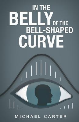 In the Belly of the Bell-Shaped Curve - Michael Carter - cover