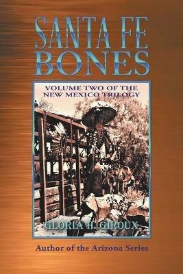 Santa Fe Bones: Volume Two of the New Mexico Trilogy - Gloria H Giroux - cover