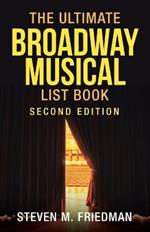 The Ultimate Broadway Musical List Book: Second Edition