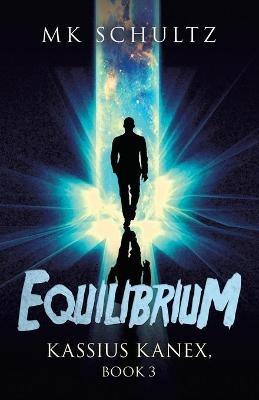 Equilibrium: Kassius Kanex, Book 3 - Mk Schultz - cover