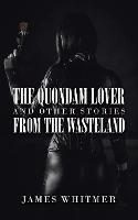 The Quondam Lover and Other Stories from the Wasteland